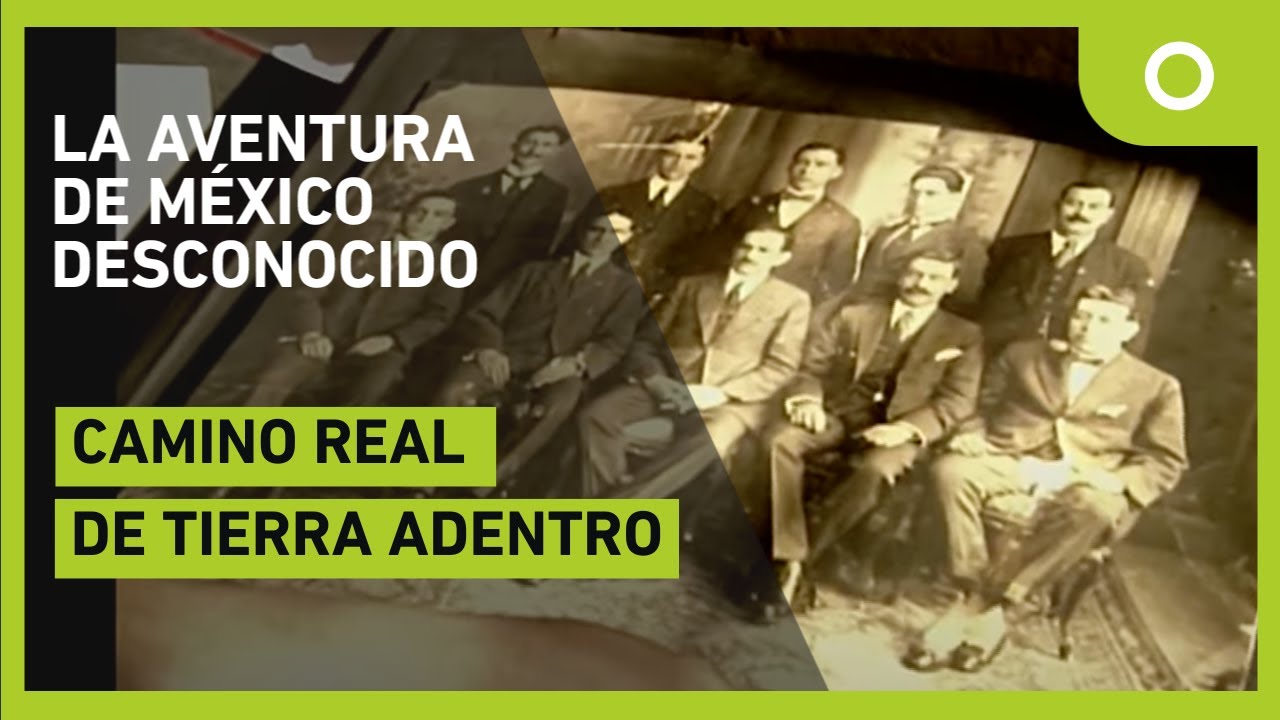 La aventura de México desconocido - Camino real de tierra adentro