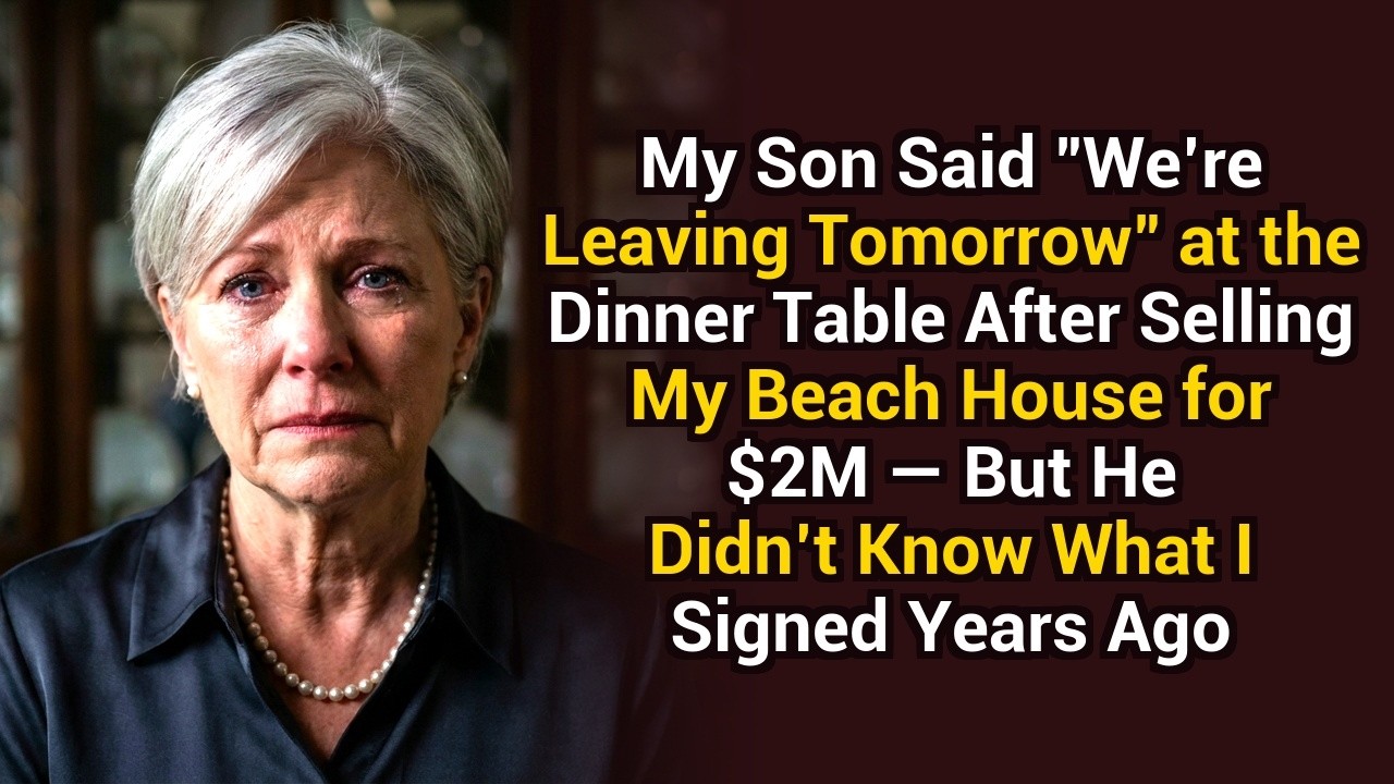 My Son said “We’re leaving tomorrow” at the dinner table after selling my beach house for $2M