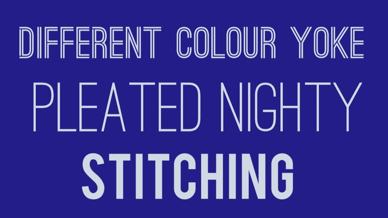 Different Colour Yoke Pleated Nighty Stitching ll Detailed and Full Video