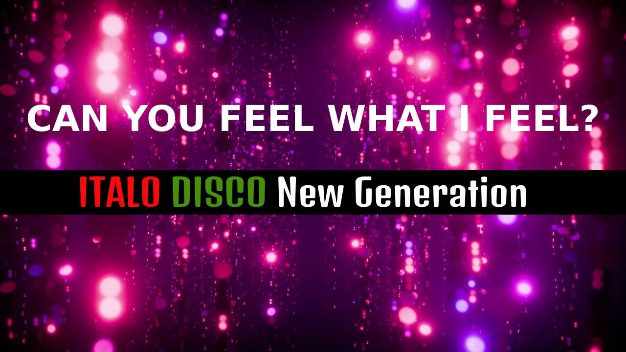 CAN YOU FEEL WHAT I FEEL? - ITALO DISCO NEW GENERATION