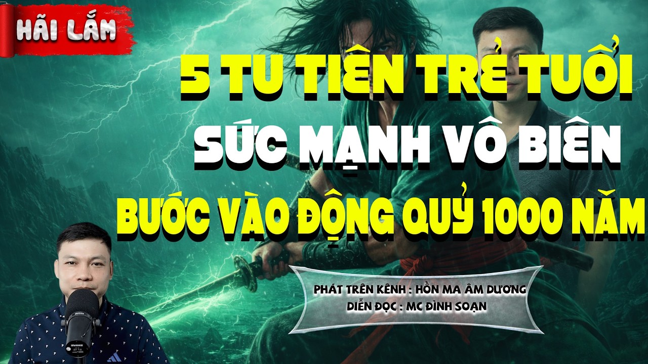 5 TU TIÊN TRẺ TUỔI SỨC MẠNH VÔ BIÊN BƯỚC VÀO ĐỘNG QUỶ 1000 NĂM lCHUYỆN MA HAY NHẤT 2026-MC ĐÌNH SOẠN
