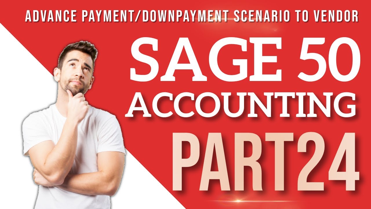 Sage 50 Accounting - Advance Payment/Downpayment Scenario to Vendor - Accounts Payable - Lesson 24