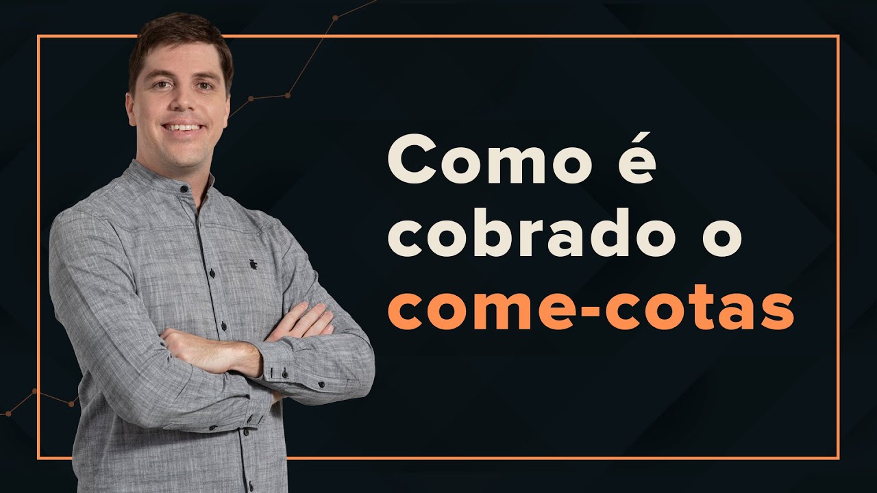 Como &eacute; cobrado o come-cotas.