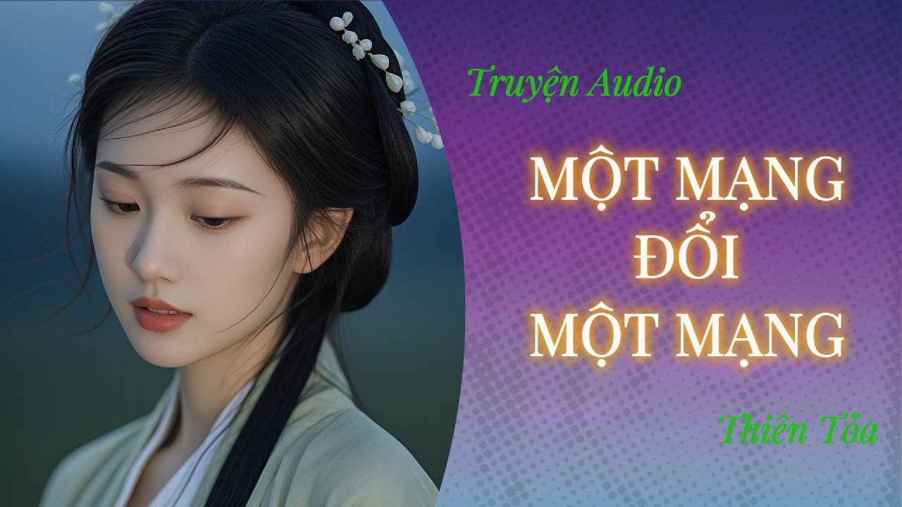 [Truyện Audio] MỘT MẠNG ĐỔI MỘT MẠNG || DIỆU DƯƠNG