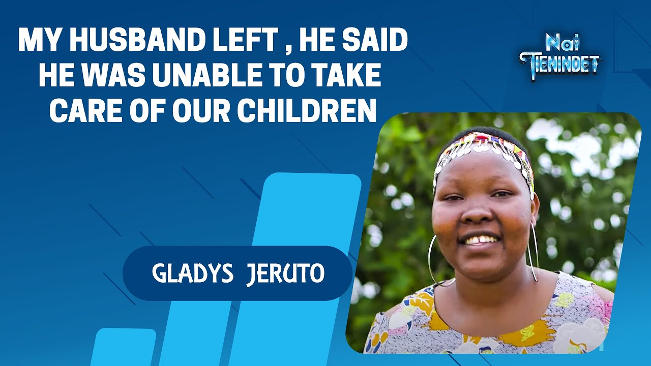 My Husband Left , He Said he Was Unable To Take Care of Our Children -  Gladys Jeruto