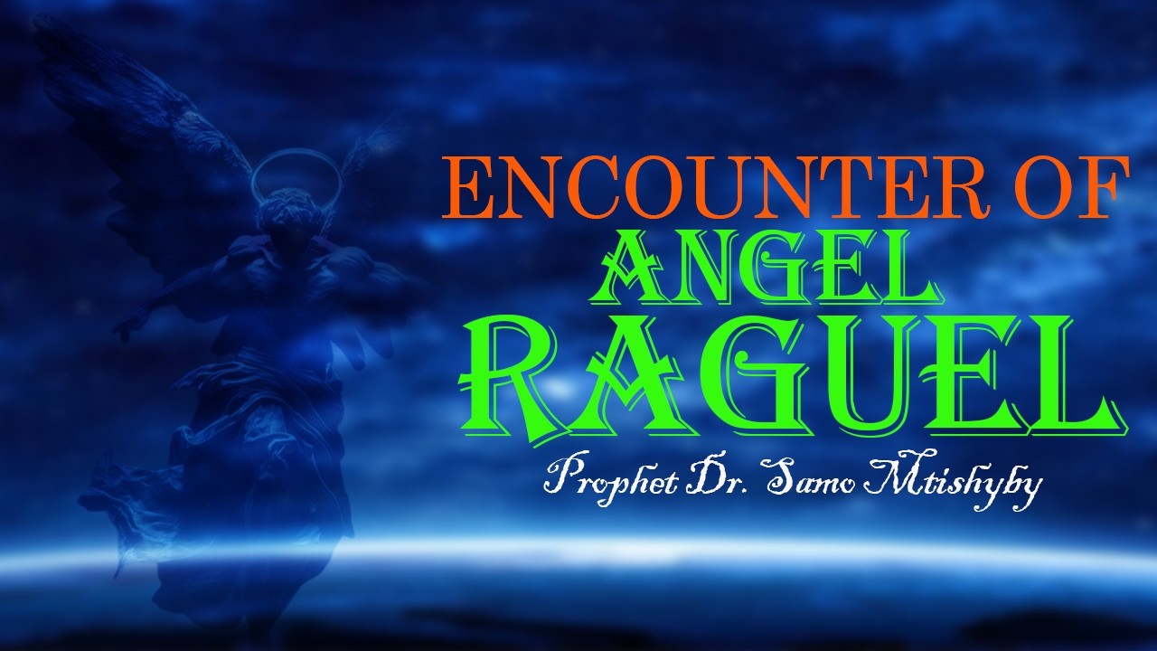 ENCOUNTER OF ANGEL RAGUEL// PROPHET DR. SAMO MTISHIBY // 18/3/2026