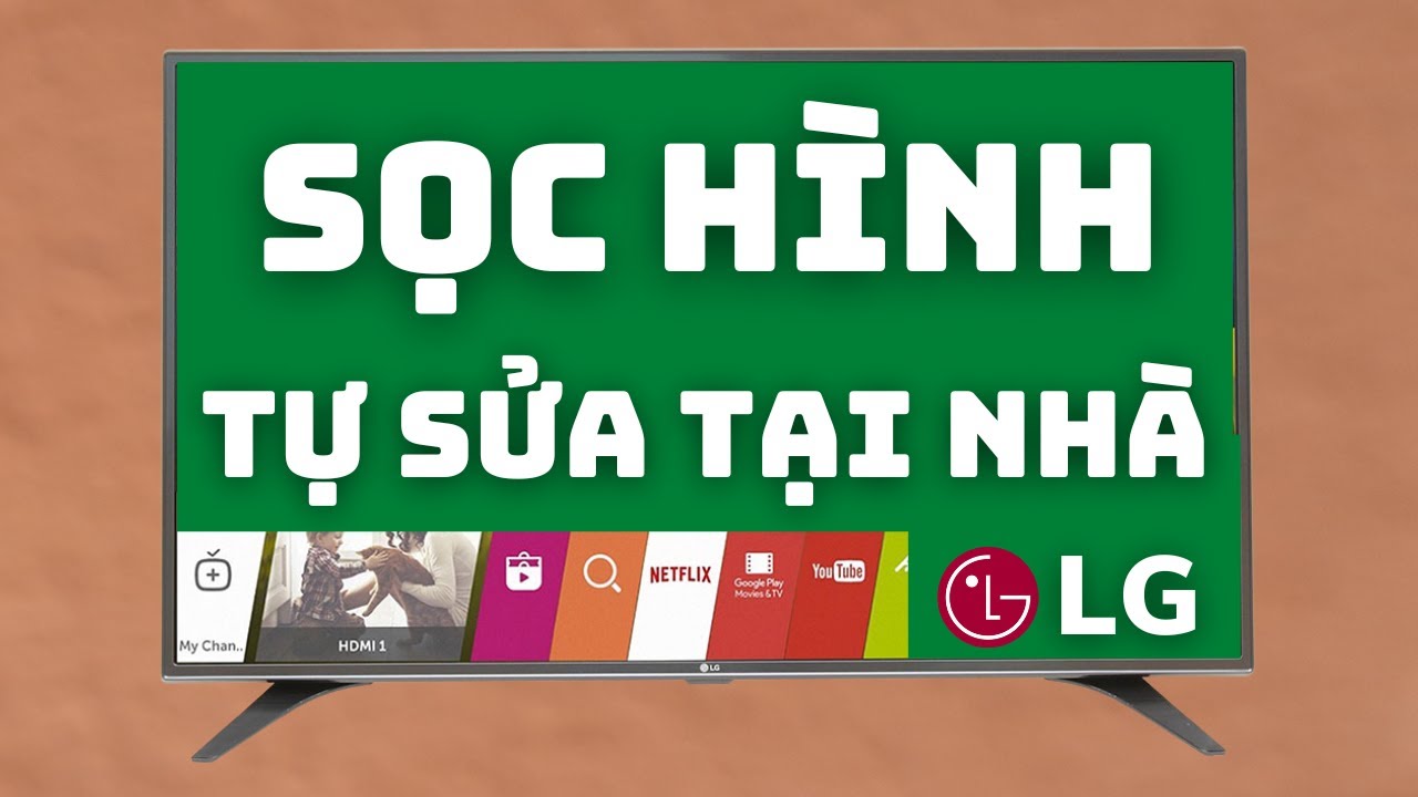 Cách Sửa Tivi LG Bị Sọc Màn Hình Tại Nhà Bao Dễ