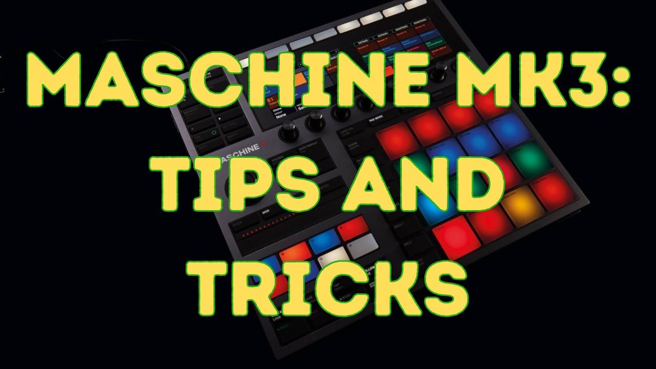 Maschine Mk3: Tips & Tricks