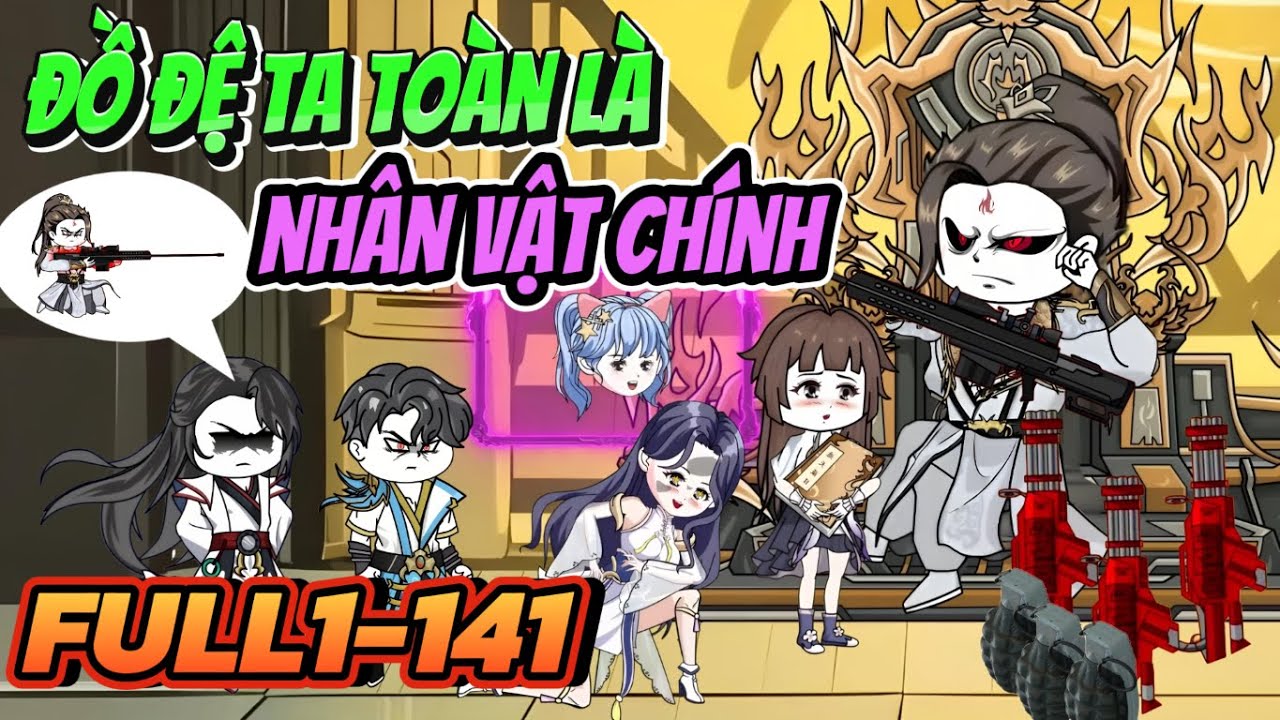 FULL 1-141 Đệ Tử Ta Toàn Là Nhân Vật Chính | THONPTSUB