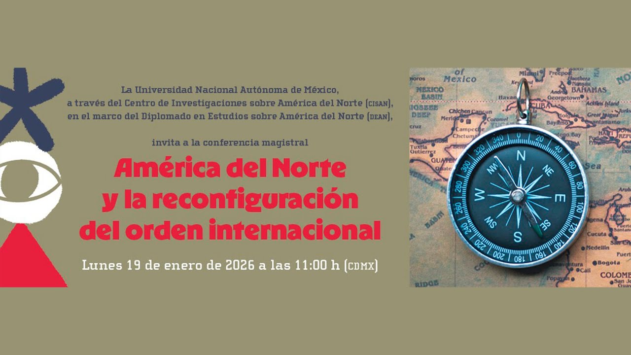 América del Norte y la reconfiguración del orden internacional | Conferencia Magistral UNAM