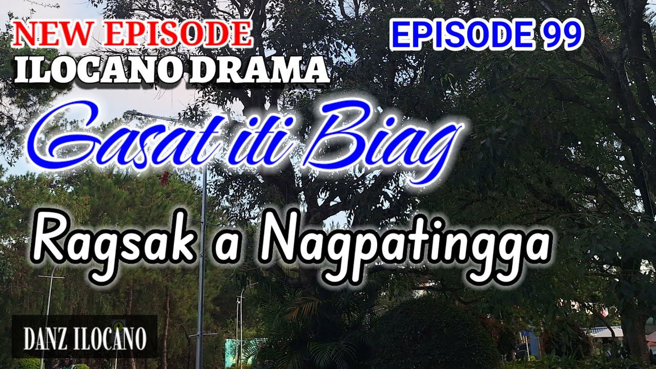 ILOCANO DRAMA | RAGSAK A NAGPATINGGA | GASAT ITI BIAG | EPISODE 99 | NEW EPISODE