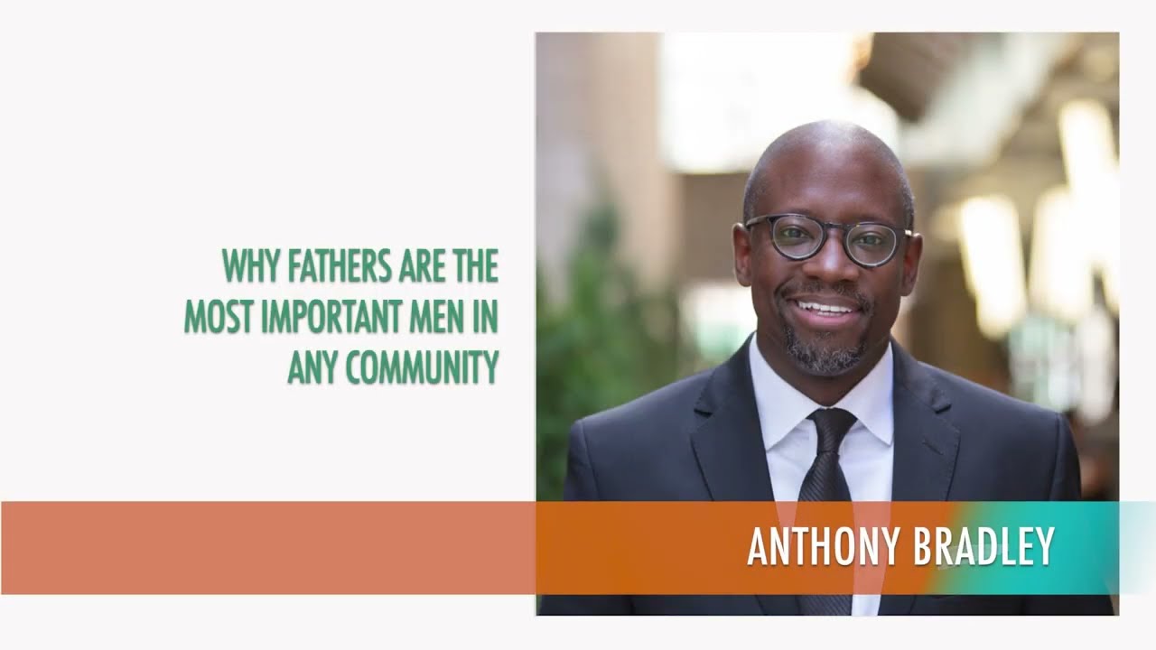 Why fathers are the most important men in any community! Anthony Bradley