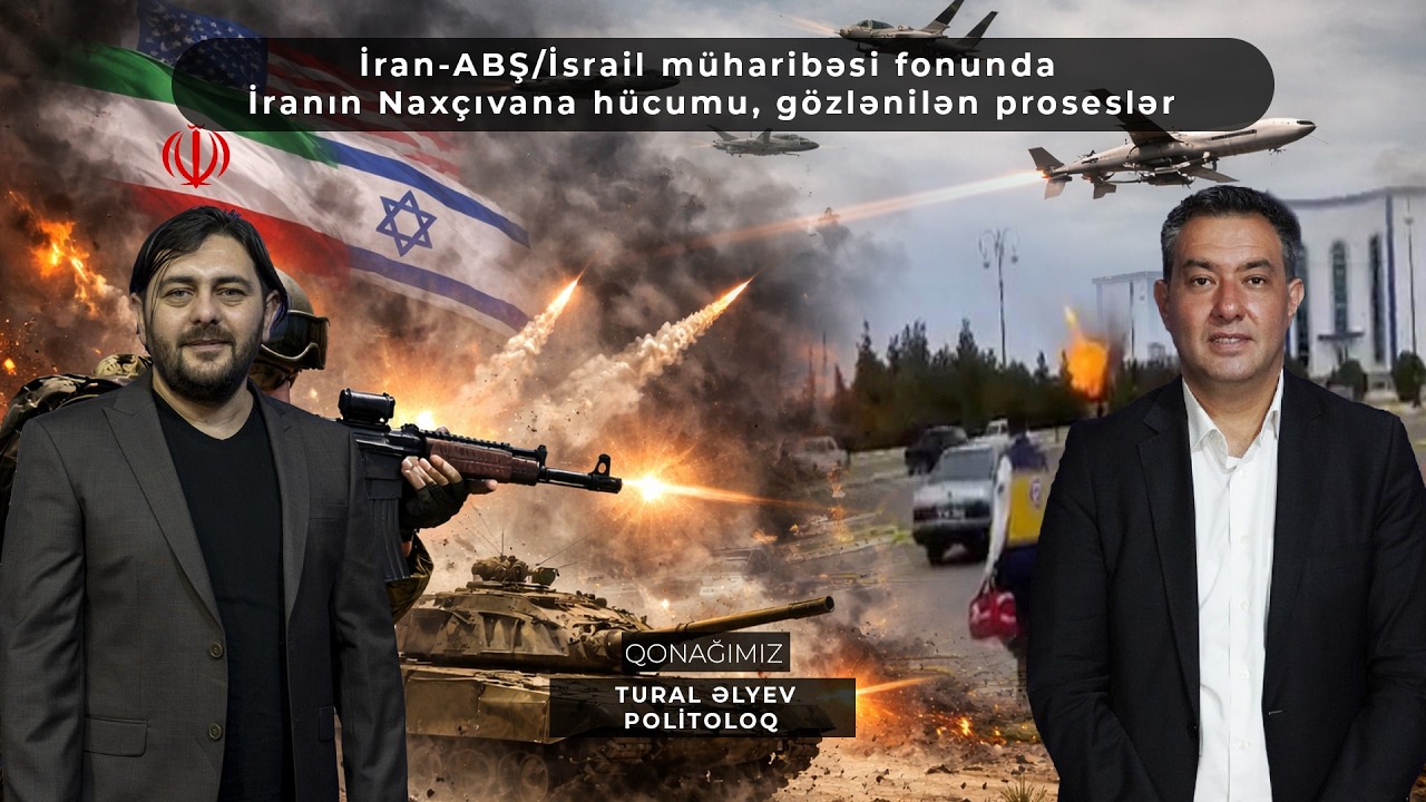 İran-ABŞ/İsrail müharibəsi fonunda İranın Naxçıvana hücumu, gözlənilən proseslər