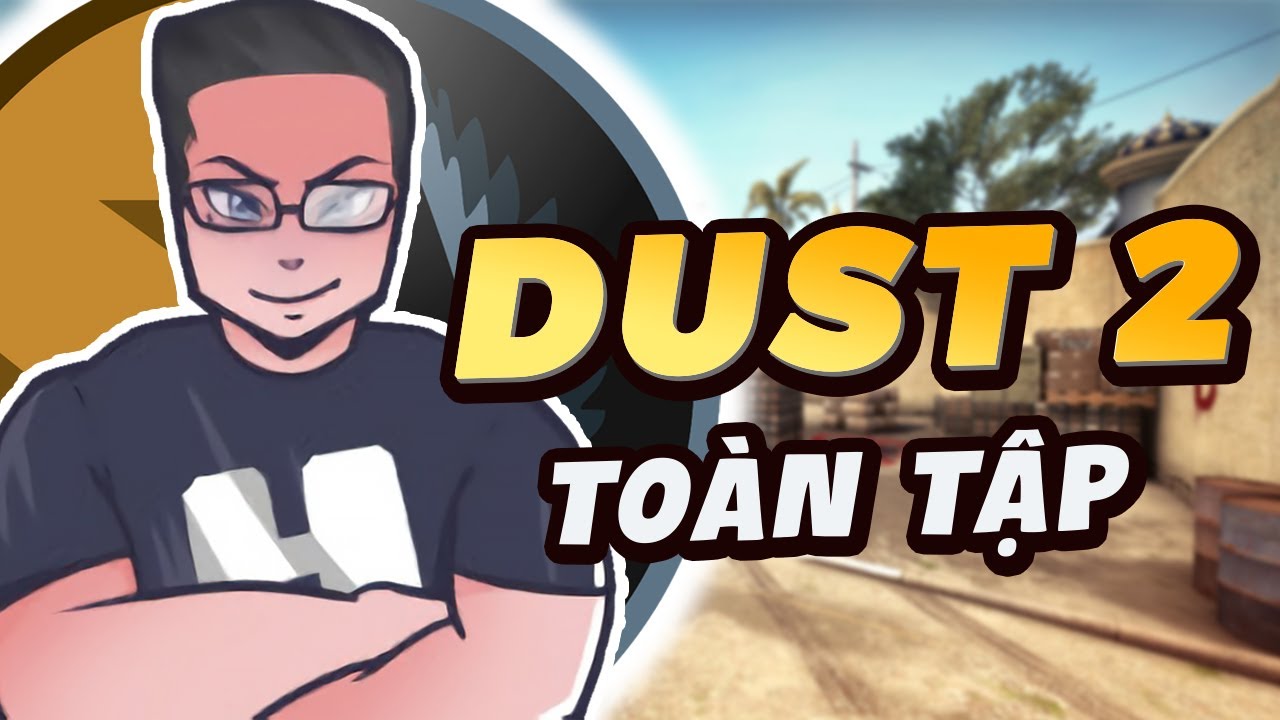 [CS:GO] To&agrave;n tập map DUST 2 cơ bản | Capt Hoag
