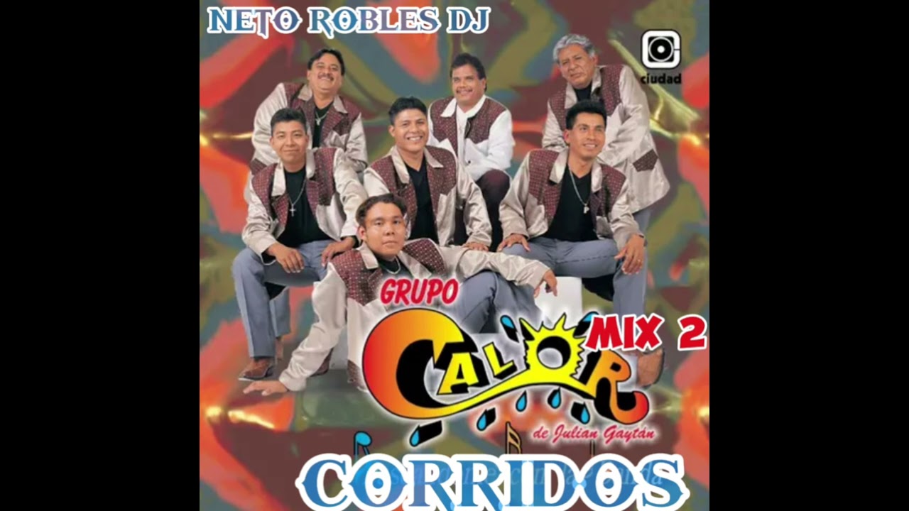 GRUPO CALOR CORRIDOS MIX#2 by:neto robles dj