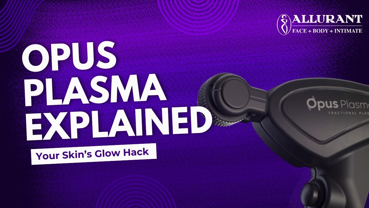 Opus Plasma Explained | The Anti-Aging Skin Resurfacing Treatment Everyone’s Talking About