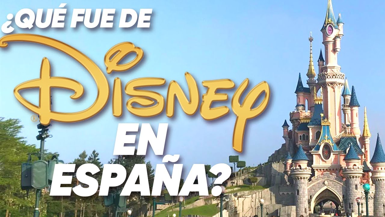 ¿Qué fue de... Disney en España? - Cuando casi tuvimos un parque Disney en España