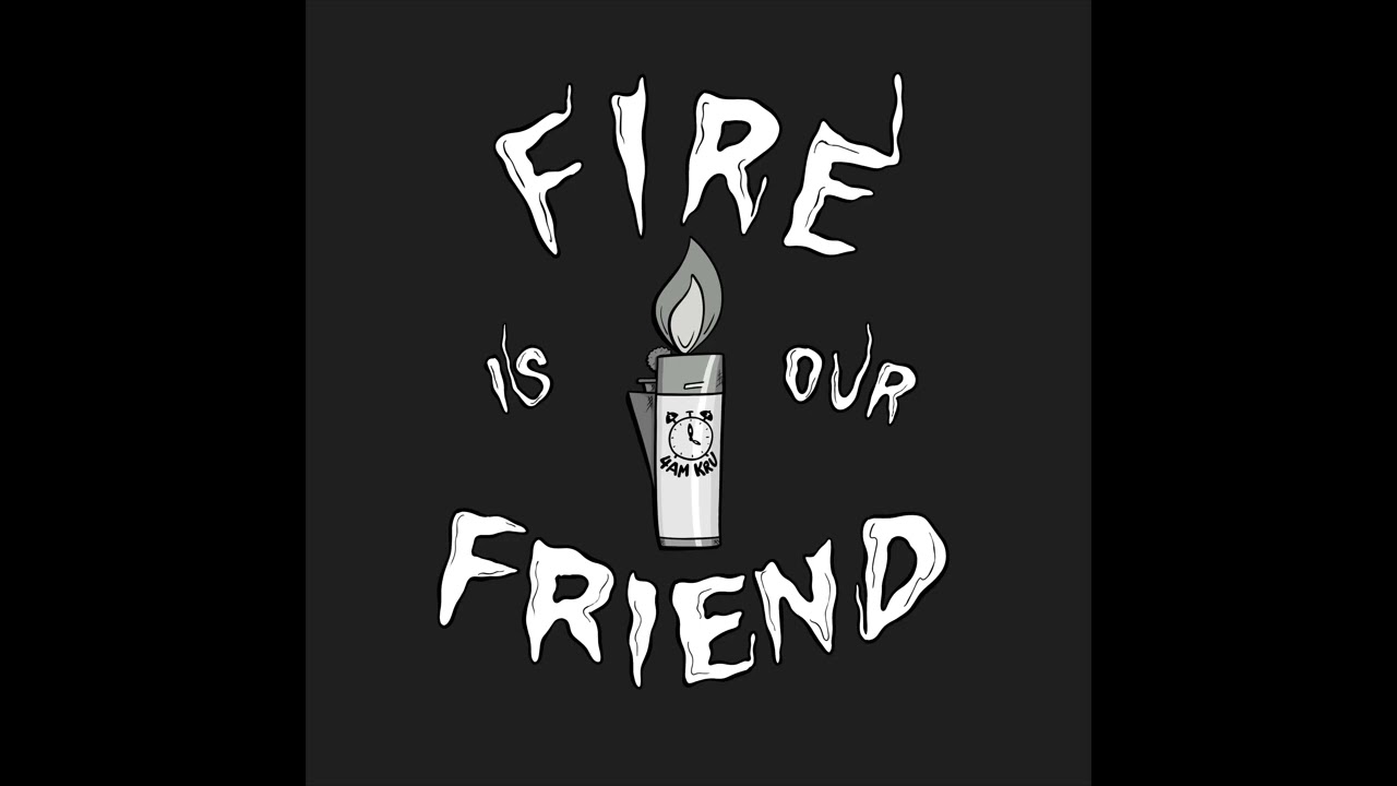 Fire Is Our Friend - 4am Kru