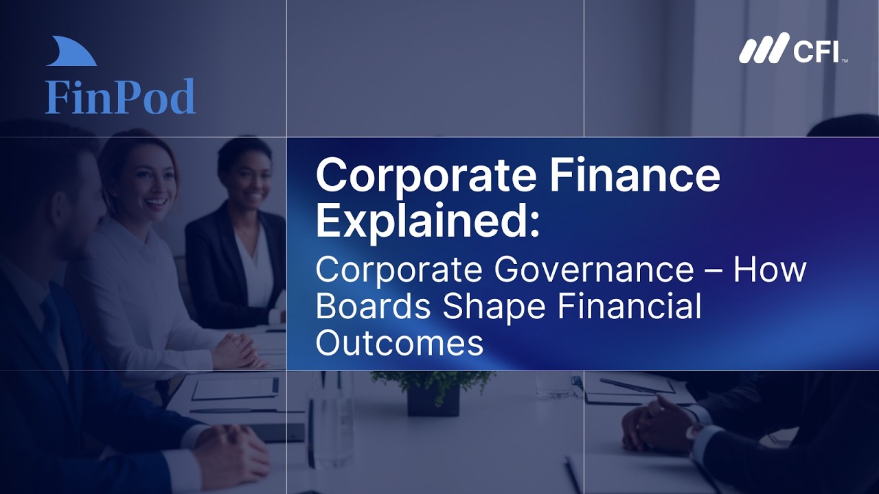 Corporate Finance Explained | Corporate Governance: How Boards Shape Financial Outcomes