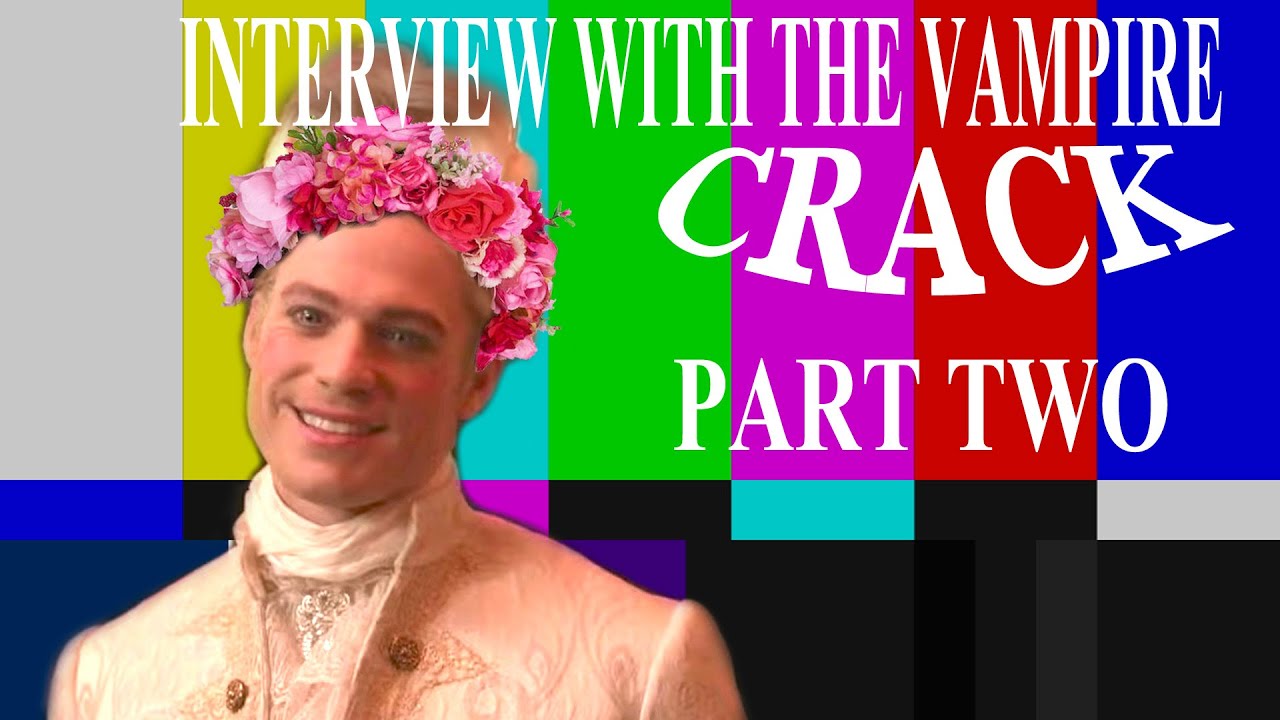 INTERVIEW WITH THE VAMPIRE CRACK: Part Two