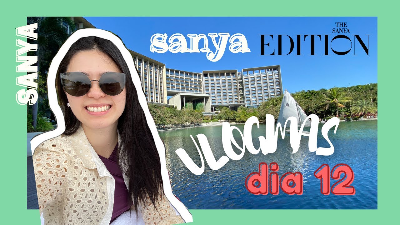 #vlogmas dia 12 - The Sanya Edition Hotel, Haitang Bay