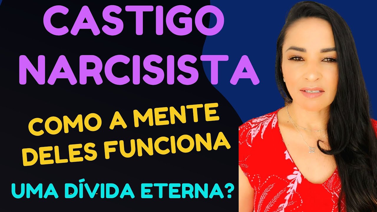 COMO FUNCIONA A MENTE DE UM NARCISISTA -  O CASTIGO || @psyhelenarodrigues-Elenir