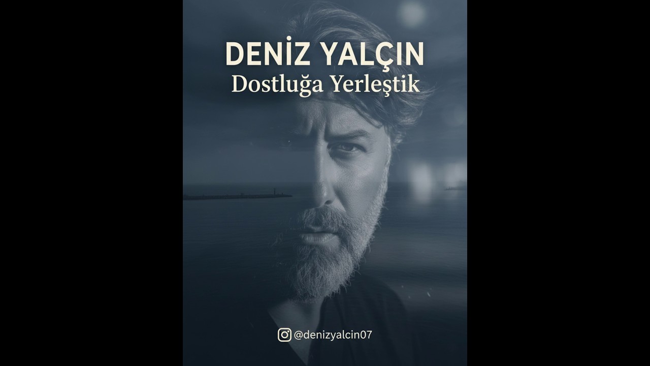 Deniz Yalçın - Dostluğa Yerleştik