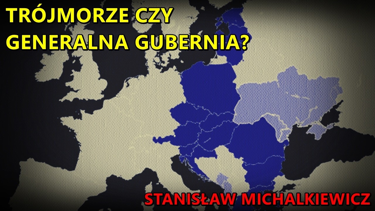 Trójmorze czy Generalna Gubernia? - Stanisław Michalkiewicz