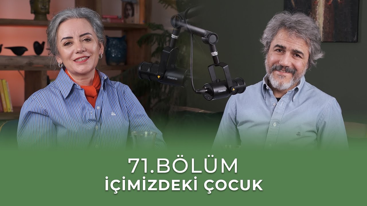 Bölüm 71 I Geçmişin Yükünden Kurtulmak: İçimizdeki Çocuk