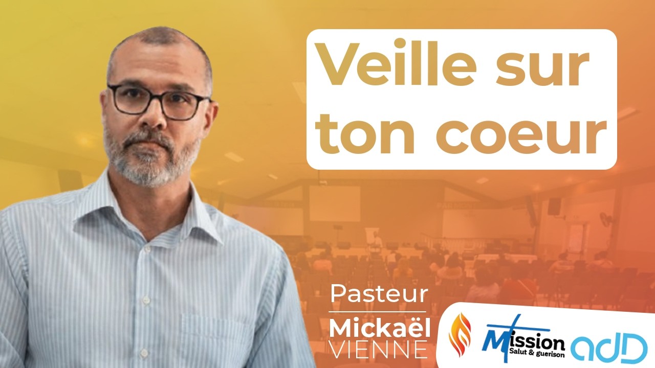 Veille sur ton coeur | Pasteur Mickaël VIENNE | Assemblée de Dieu de Saint-Louis | La Réunion
