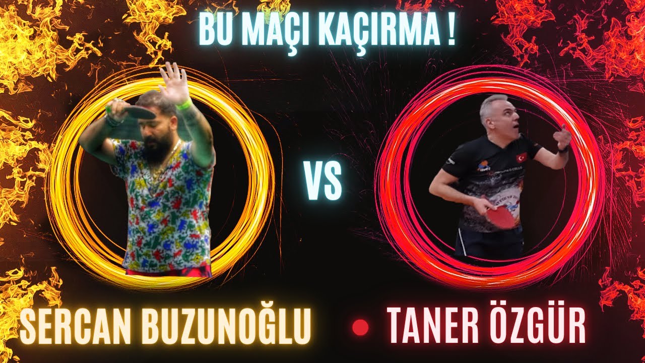 BU MAÇI KAÇIRMA ! SERCAN BUZUNOĞLU - TANER ÖZGÜR