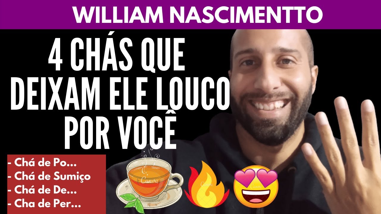 4 Chás Que Deixam um HOMEM LOUCO POR VOCÊ | William Nascimentto