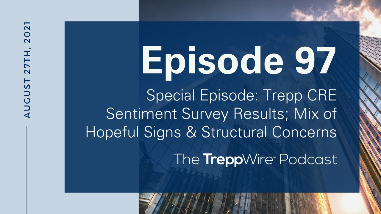 Episode 97: Trepp CRE Sentiment Survey Results; Mix of Hopeful Signs & Structural Concerns