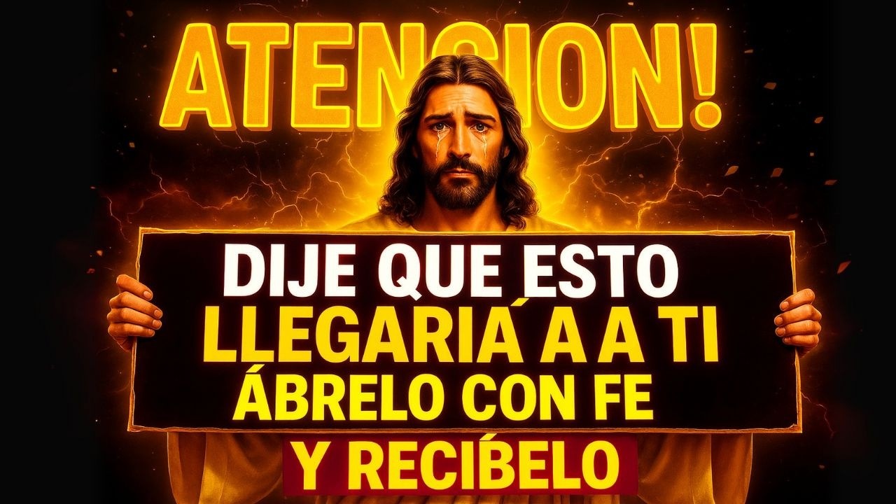 ¡ATENCIÓN! DIJE QUE ESTO LLEGARÍA A TI, ÁBRELO CON FE Y RECÍBELO