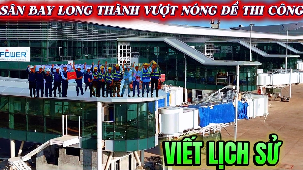 SÂN BAY LONG THÀNH VƯỢT NÓNG ĐỂ VIẾT LỊCH SỬ