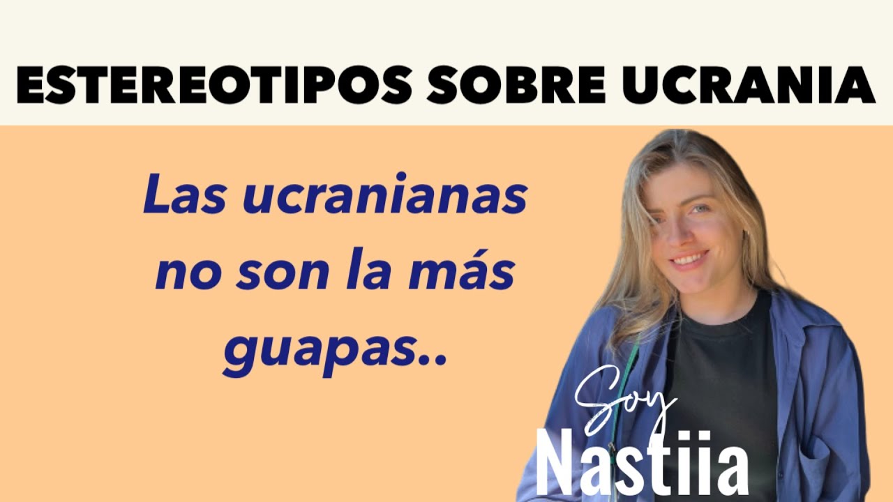 Rompiendo estereotipos sobre Ucrania. Si es verdad o no. Soy Nastiia