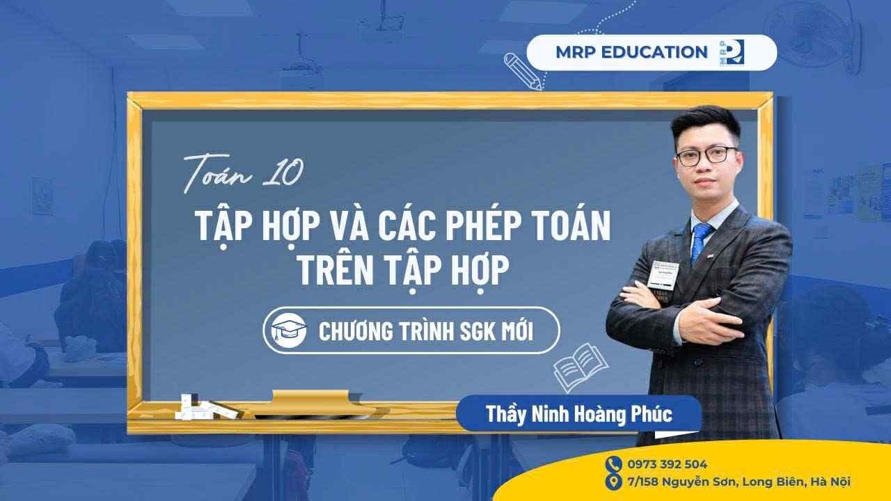 Toán 10- Tập hợp và các phép toán trên tập hợp - Phần 1  (SGK mới) || Thầy Ninh Hoàng Phúc