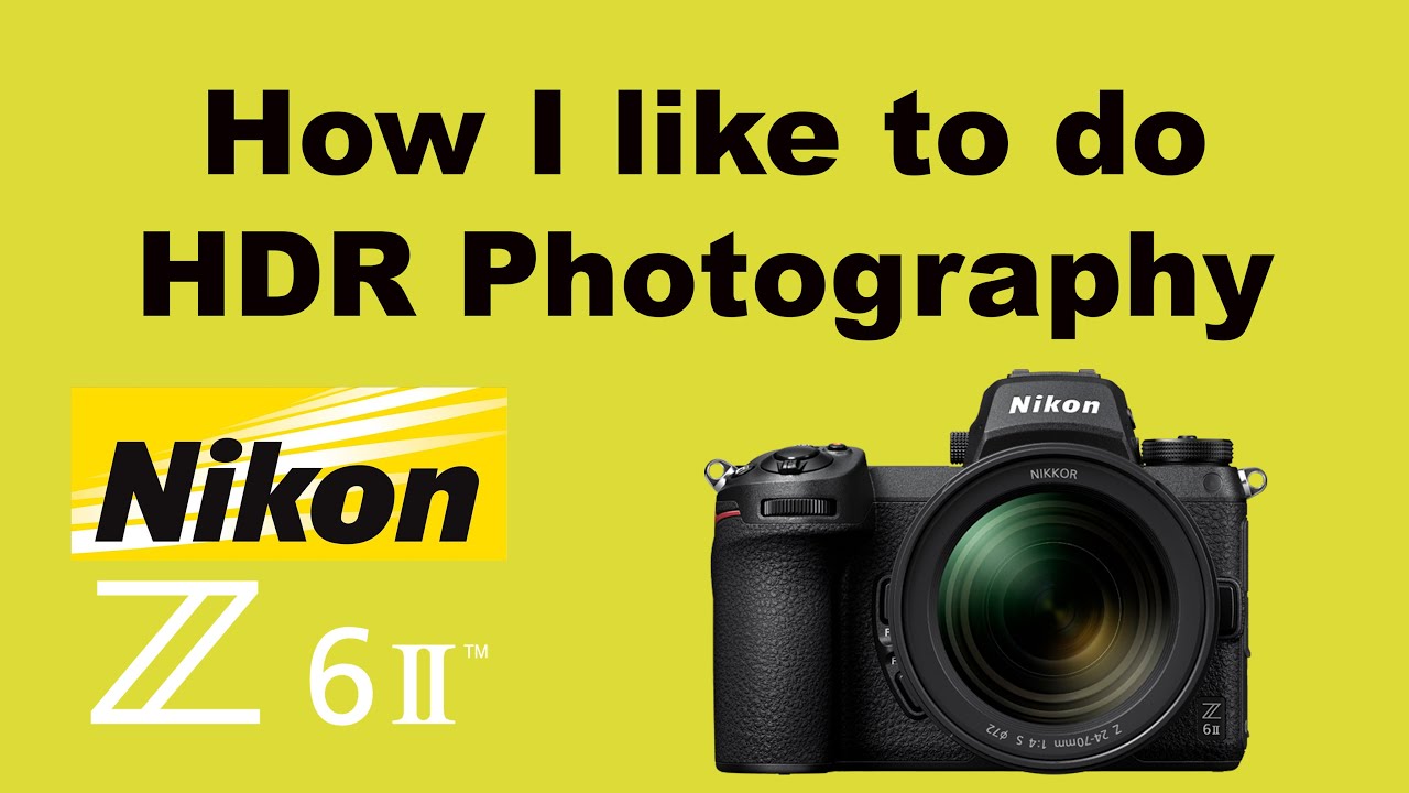 HDR Photography is not that hard to do with a Nikon Z6ii