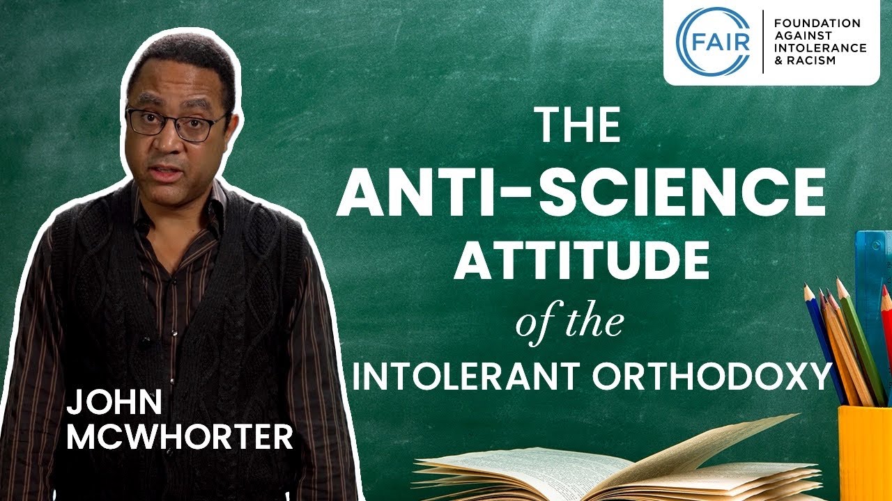 John McWhorter: The Anti-Science Attitude of the Intolerant Orthodoxy