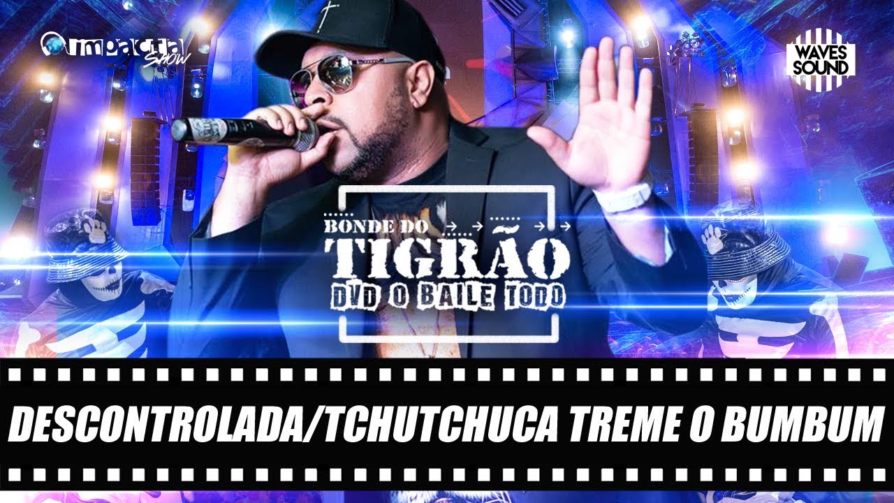 Bonde do Tigrão - Descontrolada + Tchutchuca Treme o Bumbum (DVD O Baile Todo)
