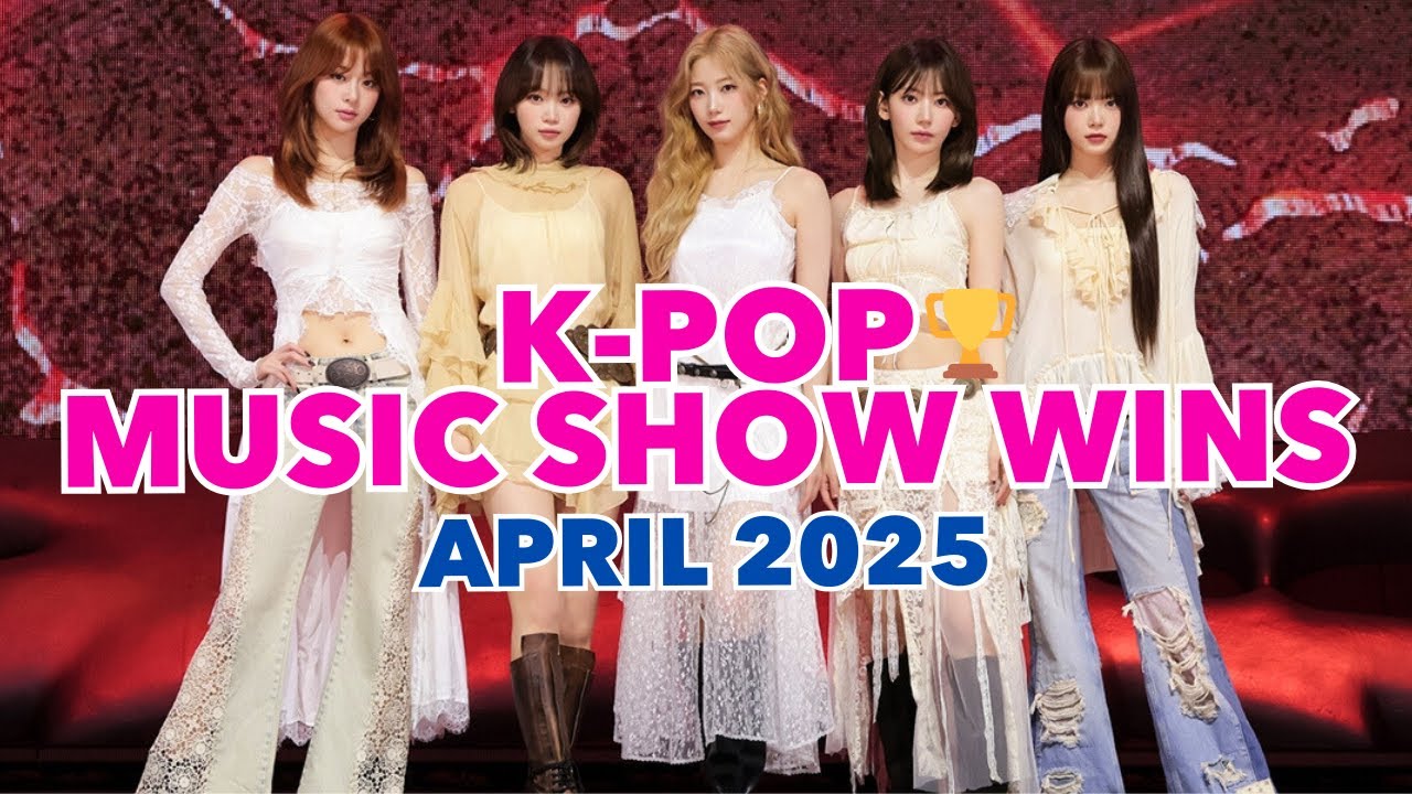 K-POP MUSIC SHOW WINS (APRIL 2025)