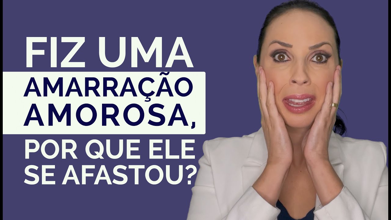 Fiz uma AMARRAÇÃO AMOROSA, por que ele se afastou?!!