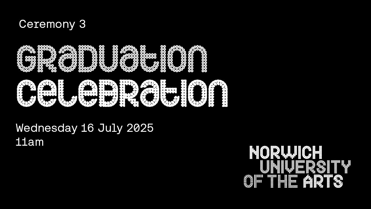 Norwich University of the Arts Graduation Celebrations - Wednesday 16 July 2025, 11am