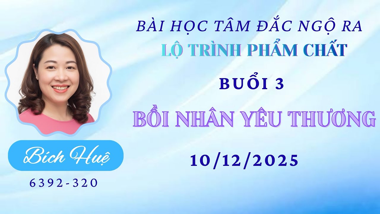 Buổi 3- Lộ trình giàu phẩm chất: Bồi nhân yêu thương
