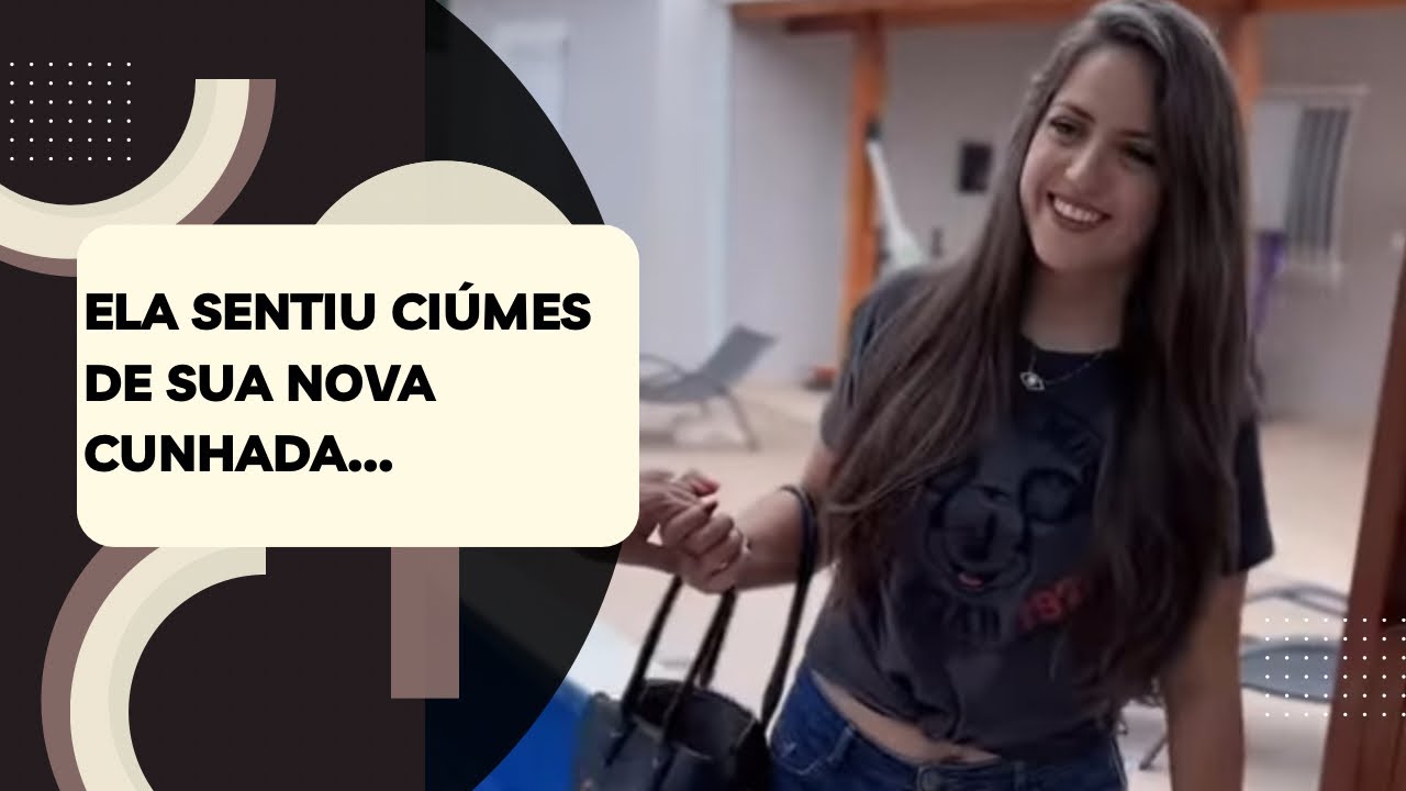 Ela sentiu ciúmes de sua nova cunhada…
