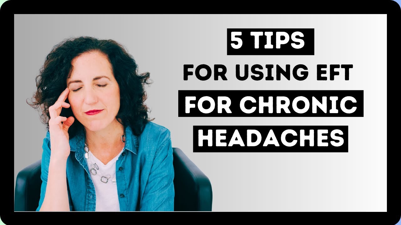 Five Tips for Chronic Headaches Using EFT Tapping