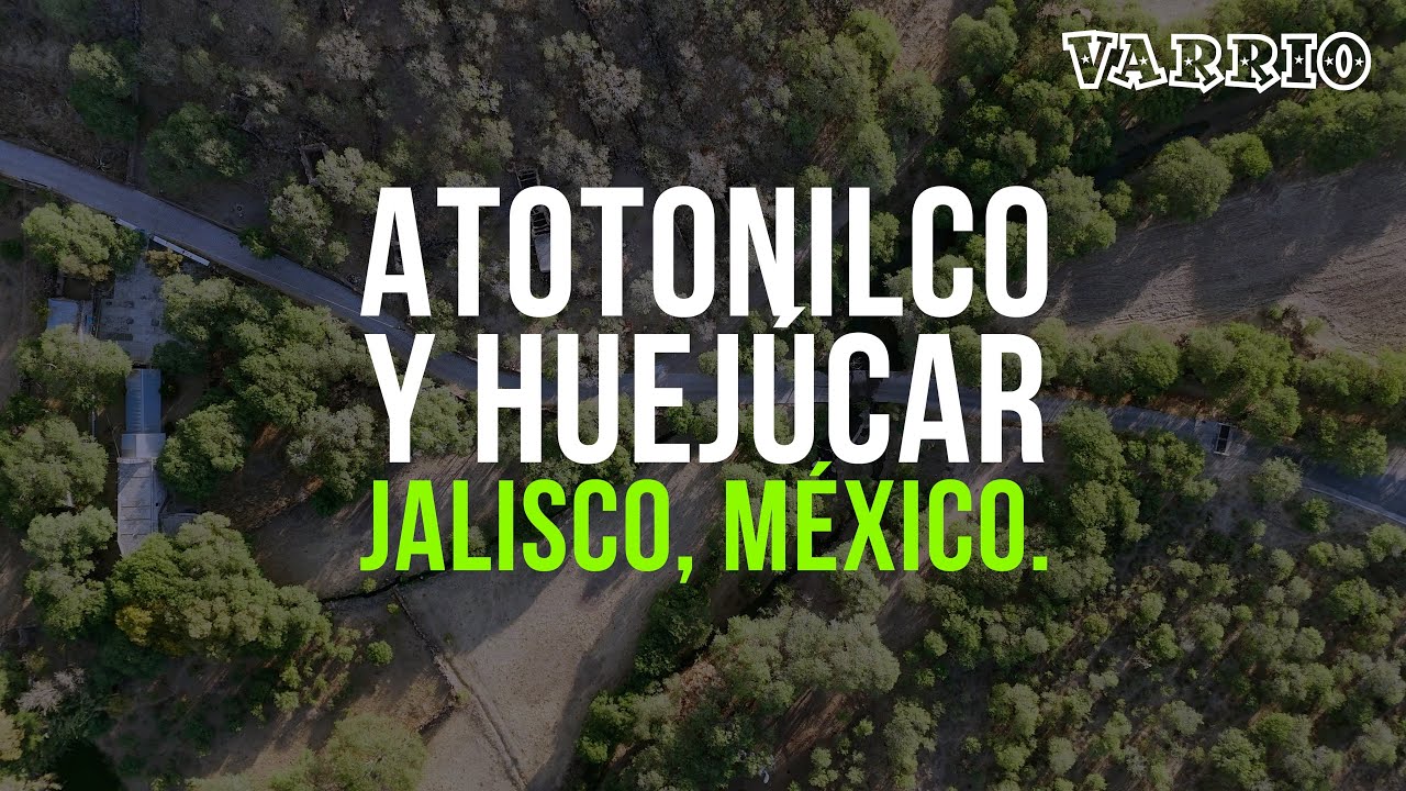 ATOTONILCO Y HUEJÚCAR, JALISCO - 11 DE MAYO DE 2025