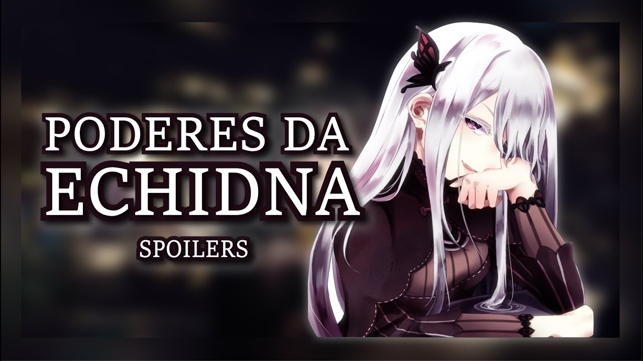 Todos os Poderes da Echidna | Re:Zero (SPOILER)