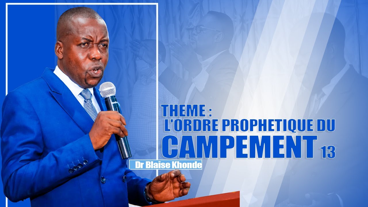 CULTE DE DIMANCHE 14 FEV 2021THEME : L'ORDRE PROPHETIQUE DU CAMPEMENT 13 avec le Dr Blaise KONDE