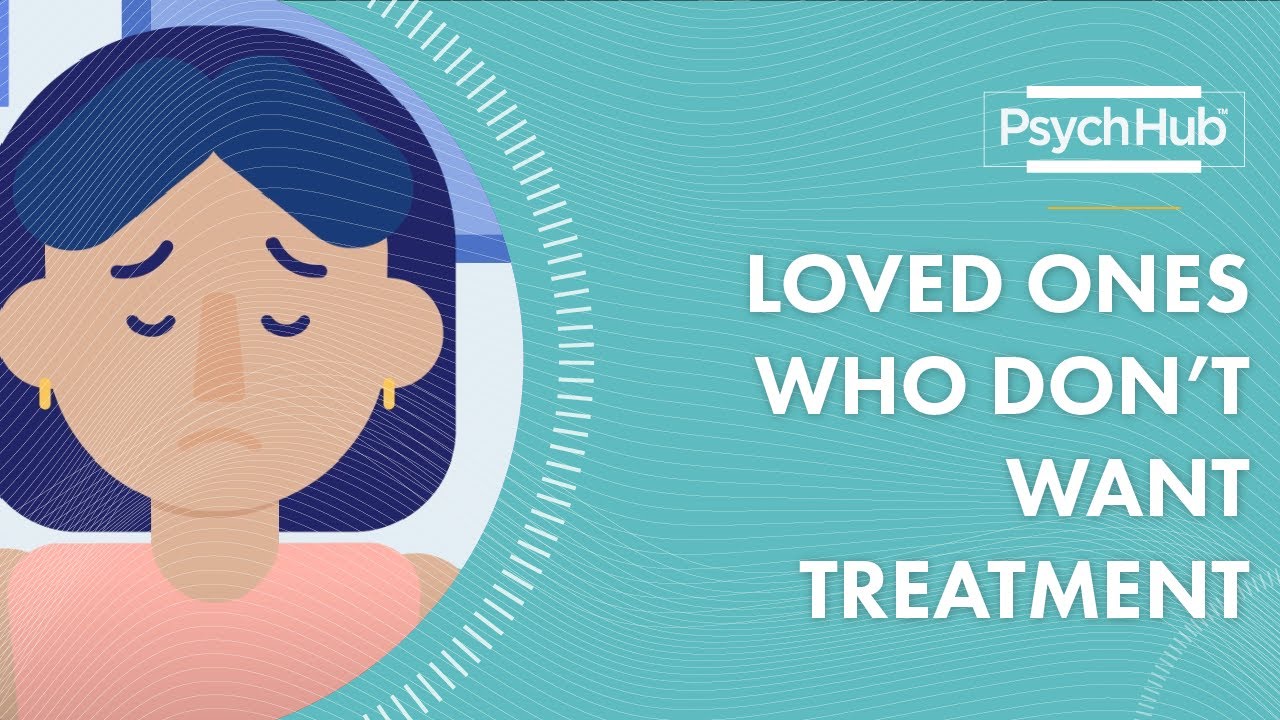 Loved Ones Who Don't Want Treatment